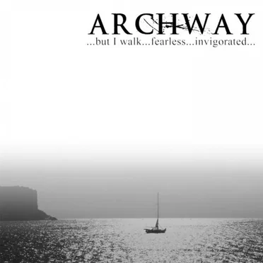 ...but I Walk...fearless...invigorated... by Archway - album cover
