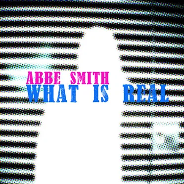 What Is Real by Abbe Smith - album cover