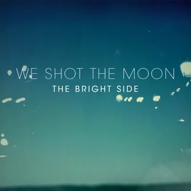 The Bright Side by We Shot the Moon - album cover