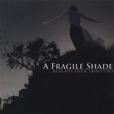 Beneath These Ambitions by A Fragile Shade - album cover
