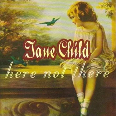 Here Not There by Jane Child - album cover