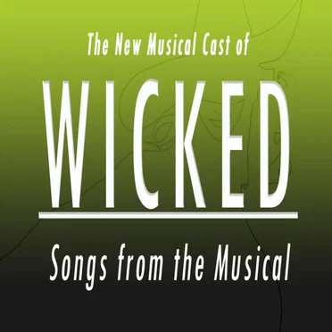 Wicked (Songs from The Musical) by The New Musical Cast of 'WICKED' - album cover