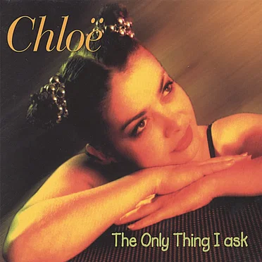 The Only Thing I Ask by Chloë - album cover