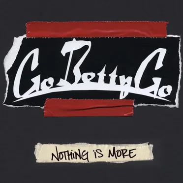 Nothing Is More by Go Betty Go - album cover