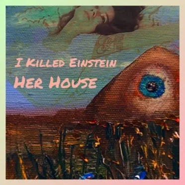 Her House by I Killed Einstein - album cover