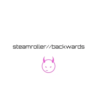 Steamroller//Backwards