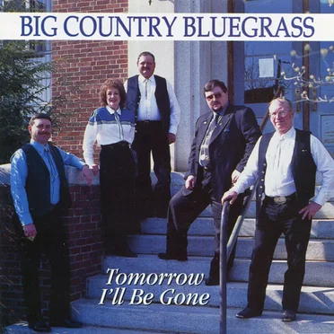 Tomorrow I’ll Be Gone by Big Country Bluegrass - album cover
