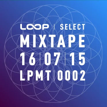 Loop Select Mixtape: 16-07-15, LPMT0002 by Various Artists - album cover