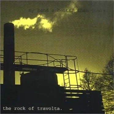My Band's Better Than Yours by The Rock of Travolta - album cover