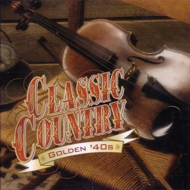 Classic Country: Golden ’40s by Various Artists - album cover