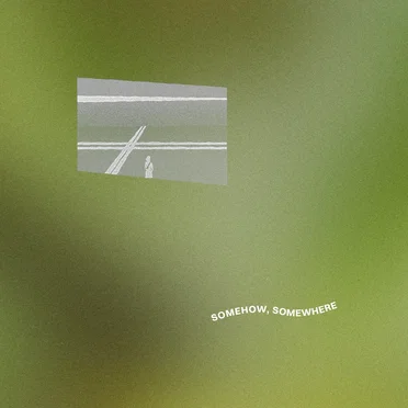 somehow, somewhere