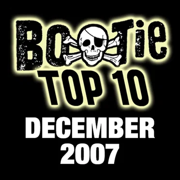 Bootie Top 10 – December 2007