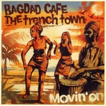 Movin' On by BAGDAD CAFE THE trench town - album cover