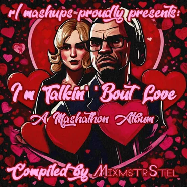 I'm Talkin' 'Bout Love (An /r/mashups Mashathon Album)
