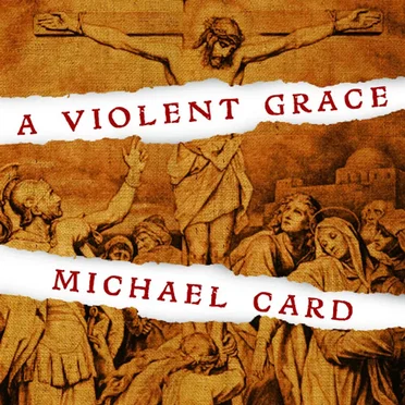 A Violent Grace by Michael Card - album cover