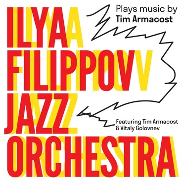 Ilya Filippov Jazz Orchestra Plays Music by Tim Armacost