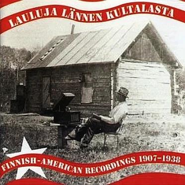 Lauluja Lännen Kultalasta (Finnish-American Recordings 1907-1938) by Various Artists - album cover