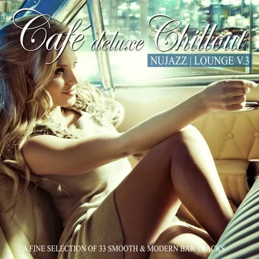 Café Deluxe Chillout: Nu Jazz / Lounge, Vol. 3 (A Fine Selection of 33 Smooth & Modern Bar Tracks) by Various Artists - album cover
