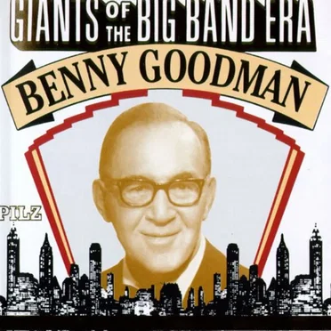 Giants of the Big Band Era: Benny Goodman