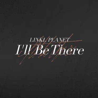 I’ll Be There by LINKL PLANET - album cover