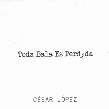 Toda bala es perdida by César López - album cover