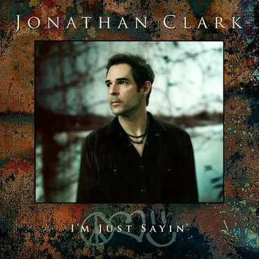 I’m Just Sayin’ by Jonathan Clark - album cover