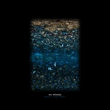 Beneath Rough Waters by Uno Datwangi - album cover