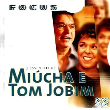 Focus: O essencial de Miúcha e Tom Jobim