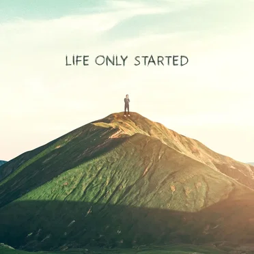 Life Only Started