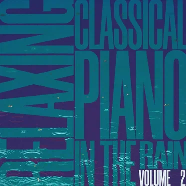 Relaxing Classical Piano in the Rain Vol. 2