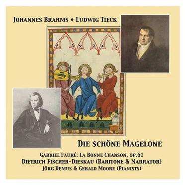 Brahms: Die schöne Magelone / Fauré: La Bonne Chanson op. 61