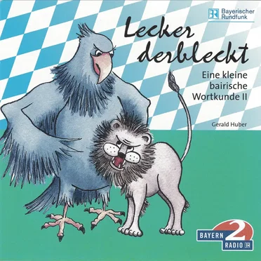 Kleine Bairische Wortkunde 2 - Lecker derbleckt by Gerald Huber - album cover