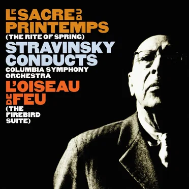 Le Sacre du Printemps (The Rite of Spring); L'Oiseau de Feu (The Firebird Suite) - Stravinsky Conducts Columbia Symphony Orchestra