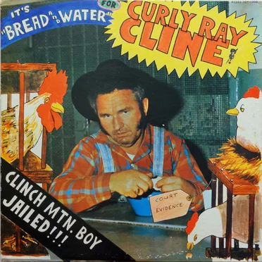 Clinch Mountain Boy Jailed!!! Bread and Water by Curly Ray Cline - album cover