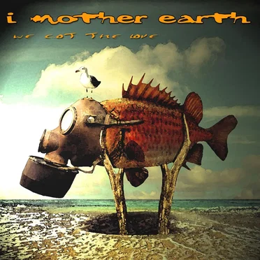 We Got the Love by I Mother Earth - album cover