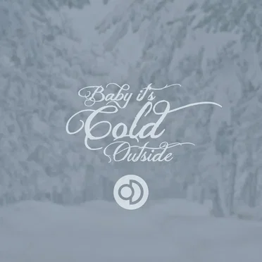 Baby It’s Cold Outside