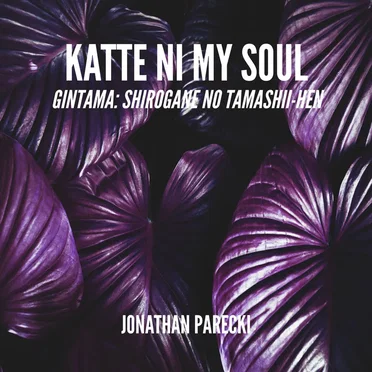 Katte ni My Soul (From "Gintama: Shirogane no Tamashii-hen")