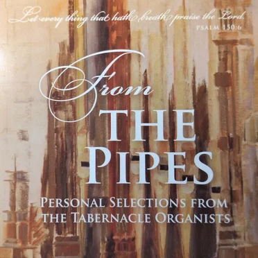 From The Pipes: Personal Selections From The Tabernacle Organists