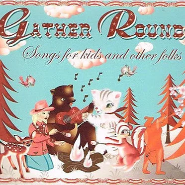 Gather Round: Songs for Kids and Other Folks by Various Artists - album cover