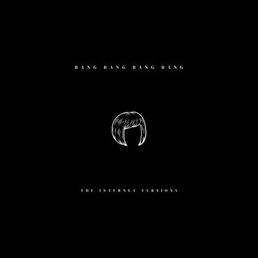 Bang Bang Bang Bang (The Internet Versions)