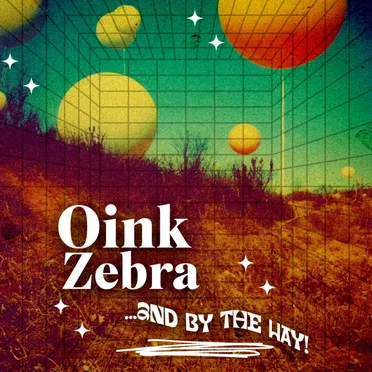 ...and By The Way! by Oink Zebra - album cover