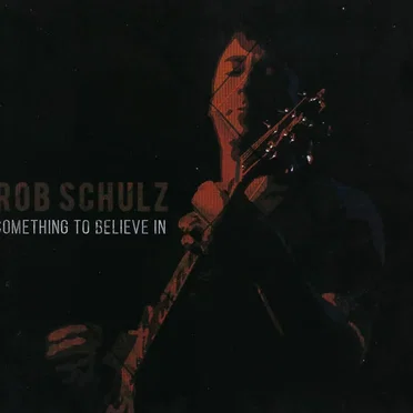 Something to Believe In by Rob Schulz - album cover