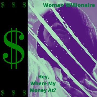 Hey, Where My Money At? by Woman Willionaire - album cover