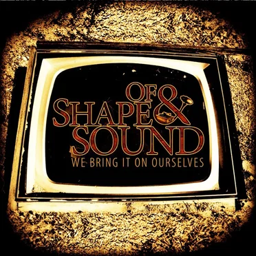 We Bring It On Ourselves by Of Shape & Sound - album cover
