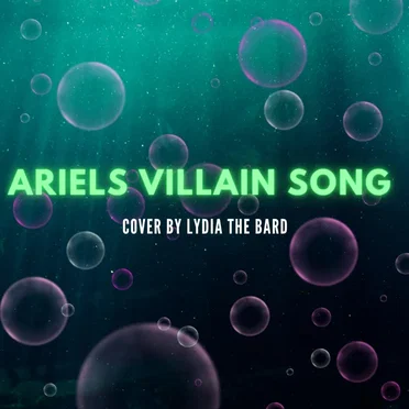 Ariel’s Villain Song (Part of Your World)