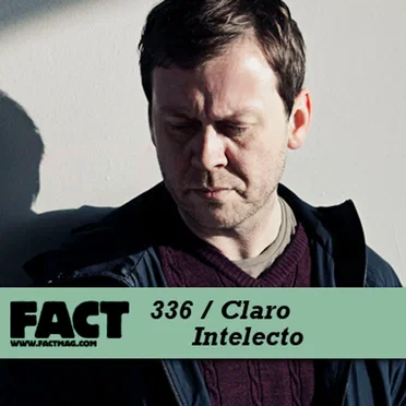 FACT Mix 336: Claro Intelecto