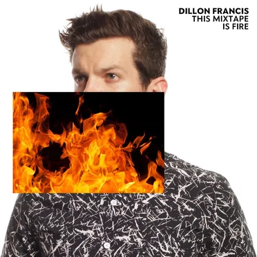 This Mixtape Is Fire. by Dillon Francis - album cover