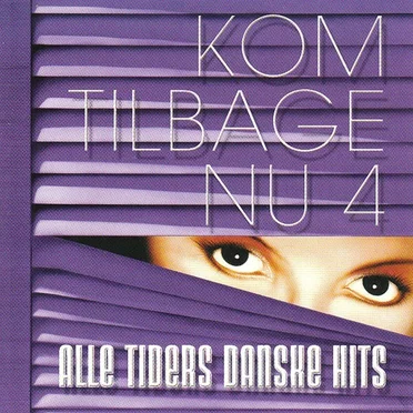 Kom tilbage nu 4: Alle tiders danske hits by Various Artists - album cover