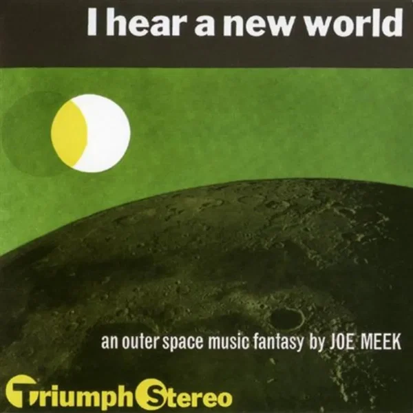 I Hear a New World. An Outerspace Music Fantasy by Joe Meek (The Pioneers of Electronic Music)
