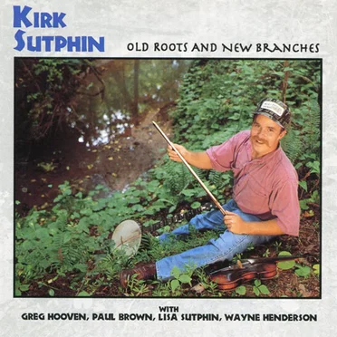 Old Roots and New Branches by Kirk Sutphin - album cover